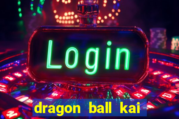 dragon ball kai dublado online